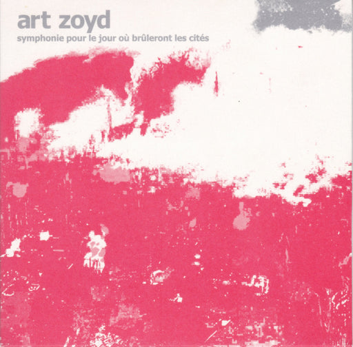 Art Zoyd - Symphonie pour le Jour où Brûleront les Cités - CD